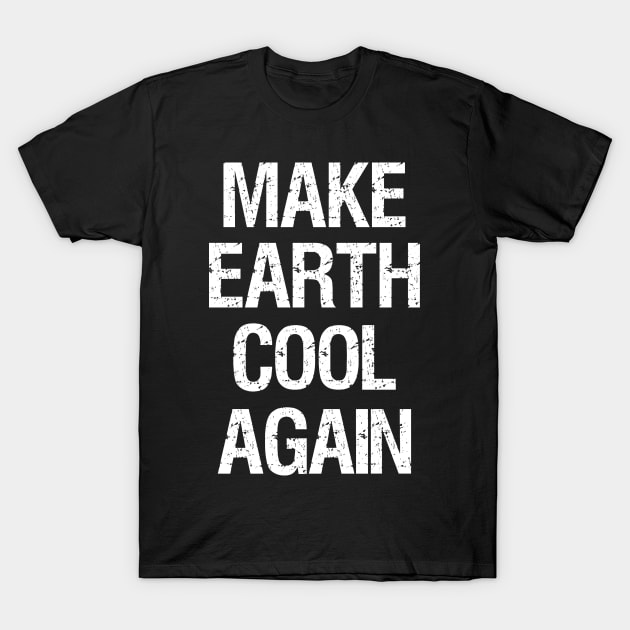 Global Warming - Make Earth Cool Again - Climate Change T-Shirt by Styr Designs